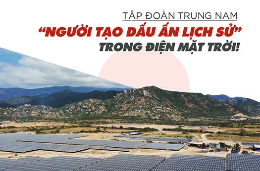 TRUNGNAM GROUP "NGƯỜI TẠO DẤU ẤN LỊCH SỬ" TRONG NGÀNH NĂNG LƯỢNG ĐIỆN MẶT TRỜI